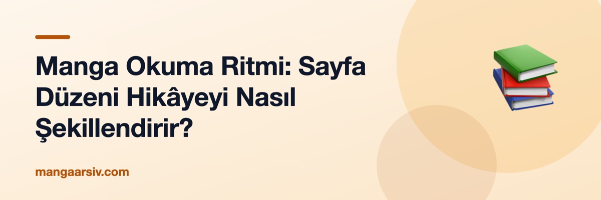 Manga Okuma Ritmi: Sayfa Düzeni Hikâyeyi Nasıl Şekillendirir?